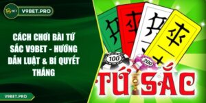 Cách Chơi Bài Tứ Sắc V9BET - Hướng Dẫn Luật & Bí Quyết Thắng
