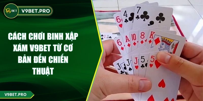 Cách Chơi Binh Xập Xám V9BET Từ Cơ Bản Đến Chiến Thuật
