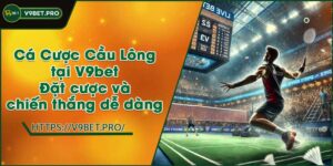 Cá Cược Cầu Lông tại V9bet | Đặt cược và chiến thắng dễ dàng