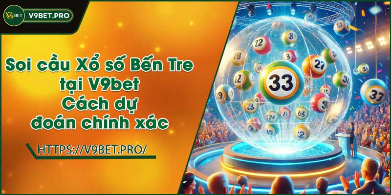 Soi cầu Xổ số Bến Tre tại V9bet | Cách dự đoán chính xác