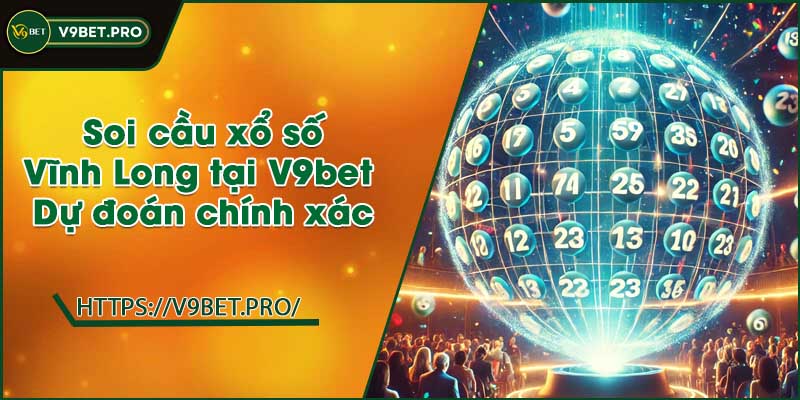 Soi cầu xổ số Vĩnh Long tại V9bet | Dự đoán chính xác