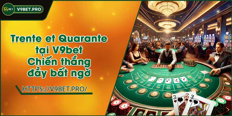 Trente et Quarante tại V9bet | Chiến thắng đầy bất ngờ